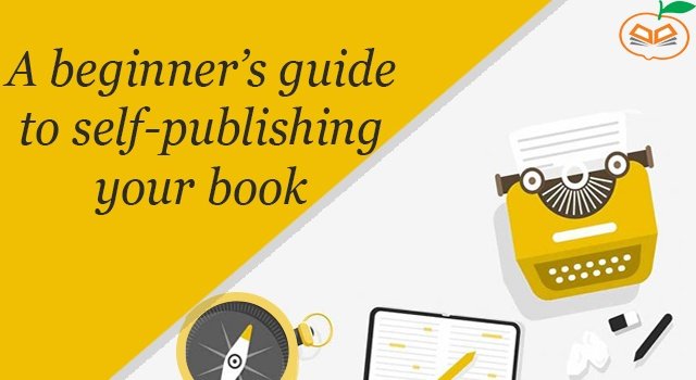 A beginner’s guide to self-publishing your book