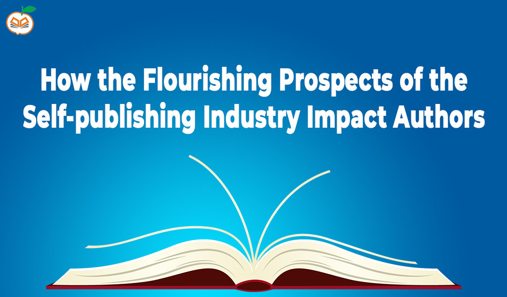 How the Flourishing Prospects of the Self-publishing Industry Impact Authorss