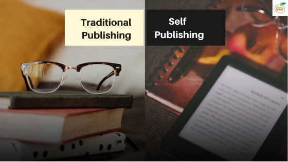 Traditional Vs Self-publishing – things you need to knows