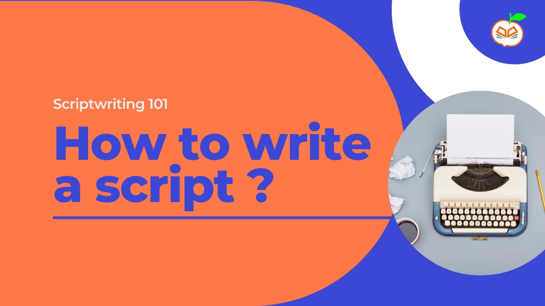Scriptwriting 101 – How to Write a Script?s