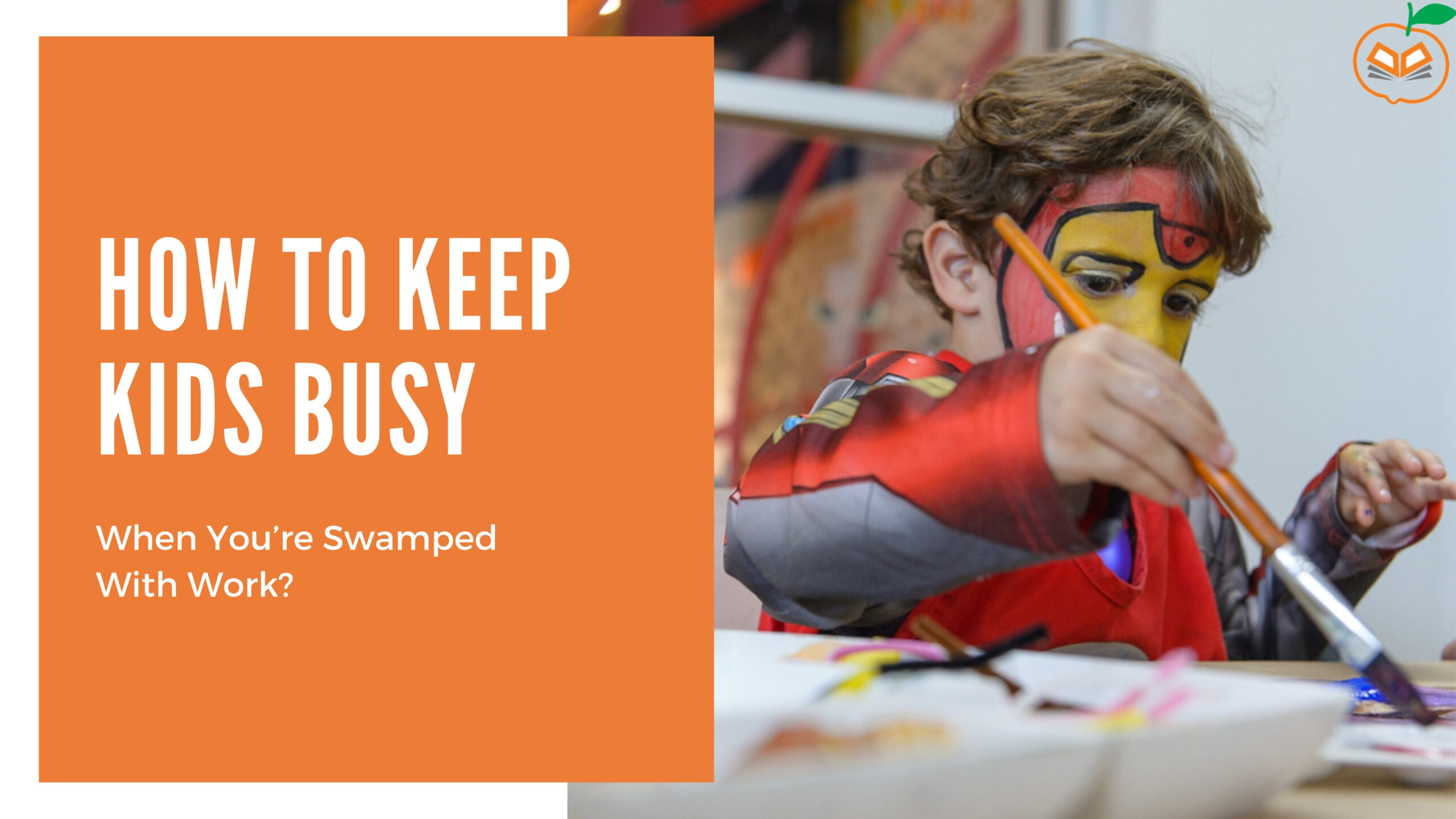 How to Keep Kids Busy When You’re Swamped With Work?