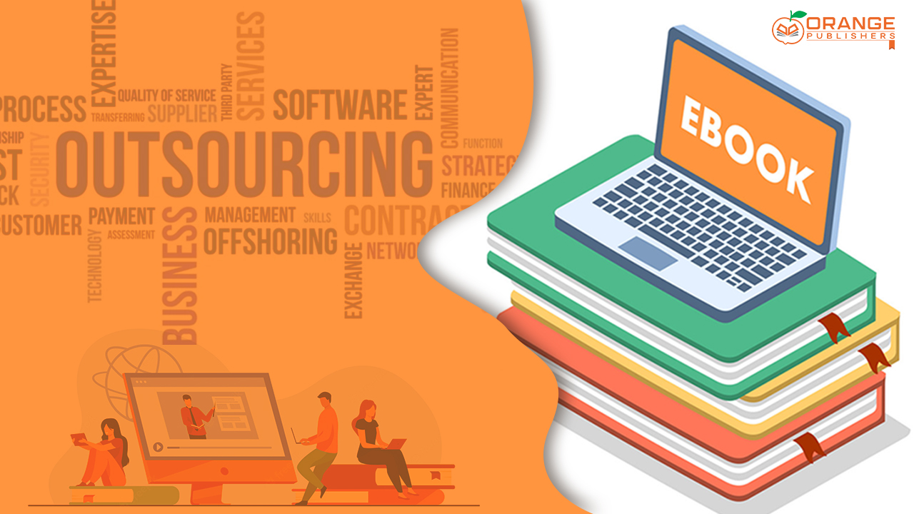 HOW TO OUTSOURCE EBOOK WRITING BY ORANGE PUBLISHERSs