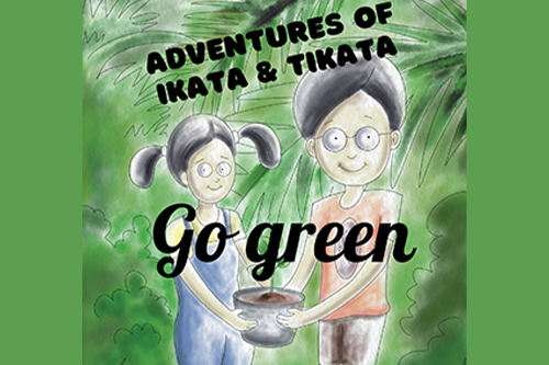 ADVENTURES OF IKATA AND TIKATA: GO GREEN BY CHITRA RAGHAVAN– THE BEST HOMAGE TO SILVICULTURE FOR CHILDREN AND EVERYONEs